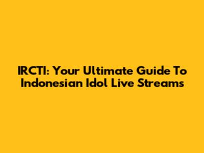 IRCTI: Your Ultimate Guide To Indonesian Idol Live Streams