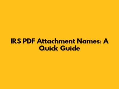 IRS PDF Attachment Names: A Quick Guide