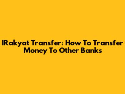 IRakyat Transfer: How To Transfer Money To Other Banks