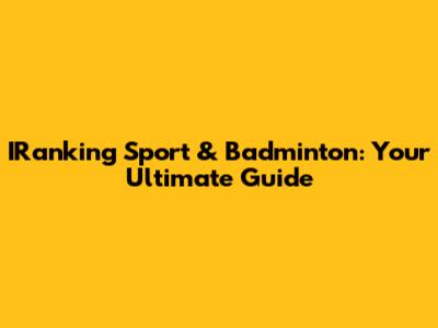 IRanking Sport & Badminton: Your Ultimate Guide