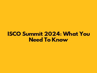 ISCO Summit 2024: What You Need To Know