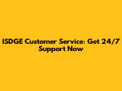 ISDGE Customer Service: Get 24/7 Support Now