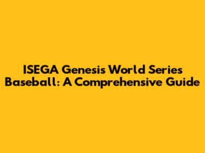 ISEGA Genesis World Series Baseball: A Comprehensive Guide