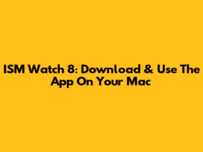 ISM Watch 8: Download & Use The App On Your Mac