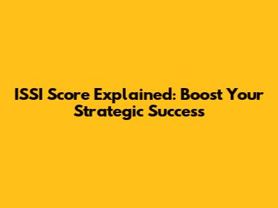 ISSI Score Explained: Boost Your Strategic Success