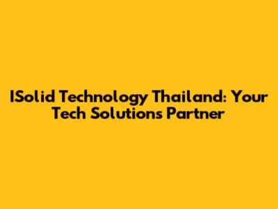 ISolid Technology Thailand: Your Tech Solutions Partner