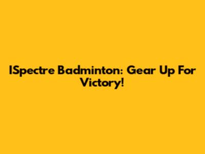 ISpectre Badminton: Gear Up For Victory!