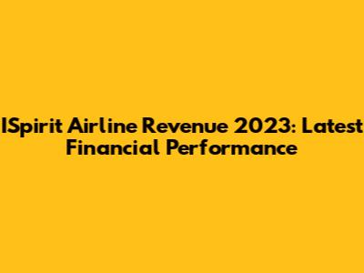 ISpirit Airline Revenue 2023: Latest Financial Performance