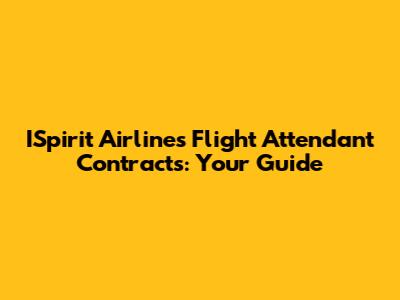 ISpirit Airlines Flight Attendant Contracts: Your Guide