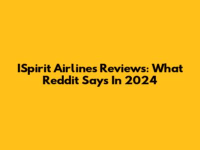 ISpirit Airlines Reviews: What Reddit Says In 2024