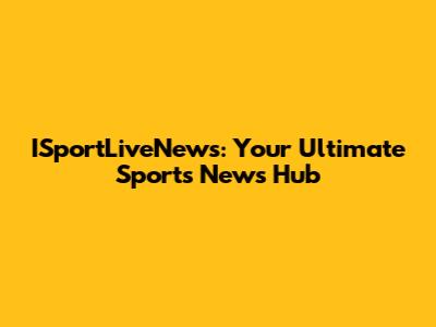 ISportLiveNews: Your Ultimate Sports News Hub