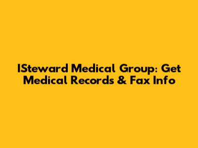 ISteward Medical Group: Get Medical Records & Fax Info