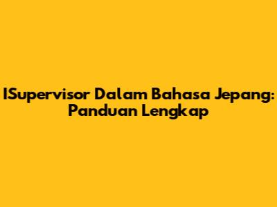 ISupervisor Dalam Bahasa Jepang: Panduan Lengkap