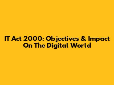IT Act 2000: Objectives & Impact On The Digital World