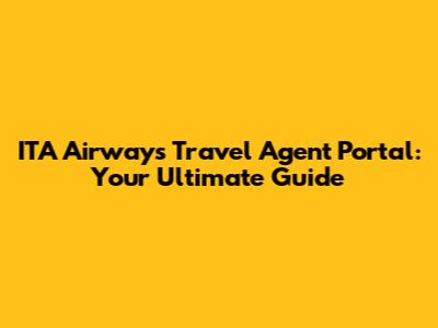 ITA Airways Travel Agent Portal: Your Ultimate Guide