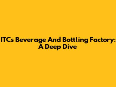 ITC's Beverage And Bottling Factory: A Deep Dive