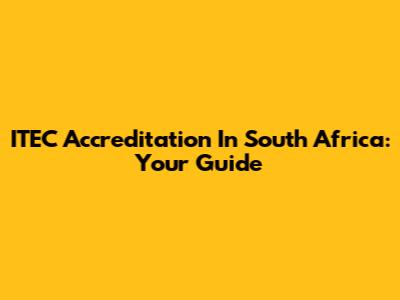 ITEC Accreditation In South Africa: Your Guide