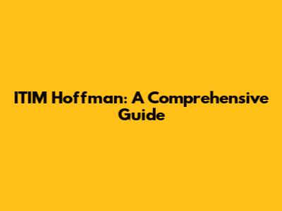 ITIM Hoffman: A Comprehensive Guide
