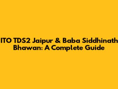 ITO TDS2 Jaipur & Baba Siddhinath Bhawan: A Complete Guide