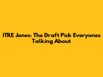 ITRE Jones: The Draft Pick Everyone's Talking About