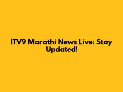 ITV9 Marathi News Live: Stay Updated!