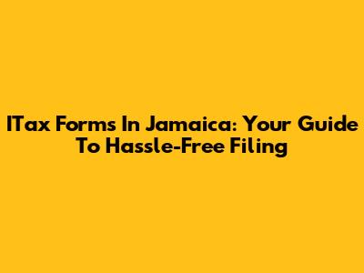 ITax Forms In Jamaica: Your Guide To Hassle-Free Filing