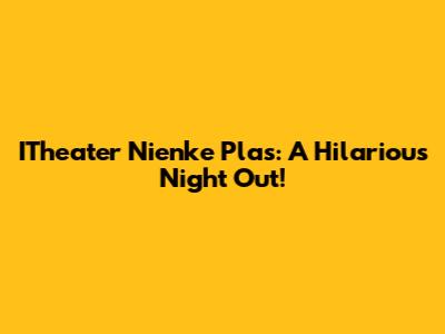 ITheater Nienke Plas: A Hilarious Night Out!