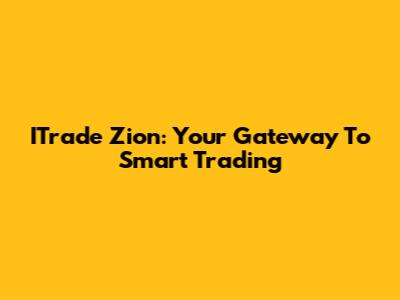 ITrade Zion: Your Gateway To Smart Trading