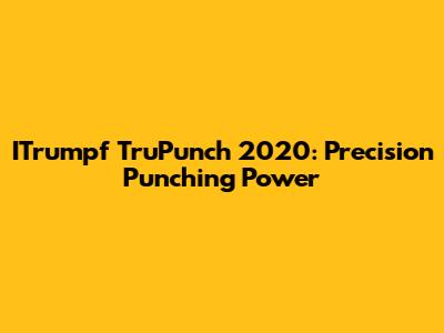 ITrumpf TruPunch 2020: Precision Punching Power