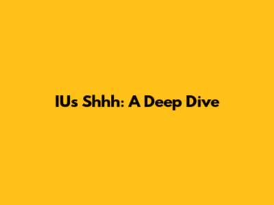 IU's Shhh: A Deep Dive