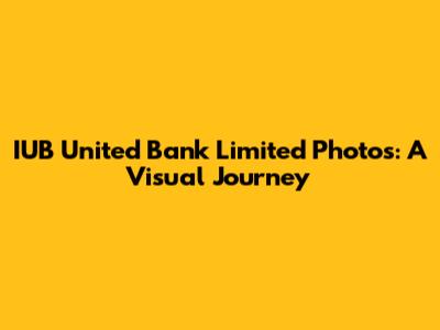 IUB United Bank Limited Photos: A Visual Journey