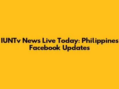 IUNTv News Live Today: Philippines Facebook Updates