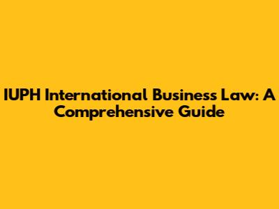 IUPH International Business Law: A Comprehensive Guide