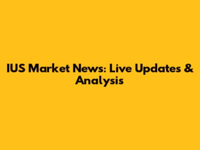 IUS Market News: Live Updates & Analysis