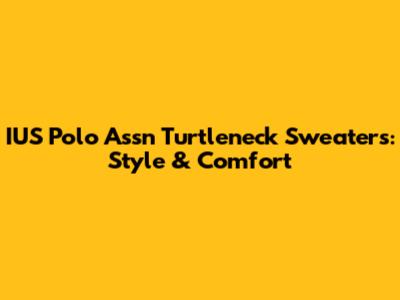 IUS Polo Assn Turtleneck Sweaters: Style & Comfort
