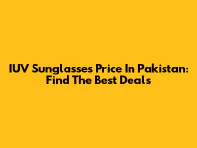 IUV Sunglasses Price In Pakistan: Find The Best Deals