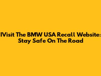 IVisit The BMW USA Recall Website: Stay Safe On The Road