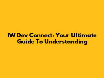 IW Dev Connect: Your Ultimate Guide To Understanding