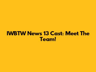 IWBTW News 13 Cast: Meet The Team!