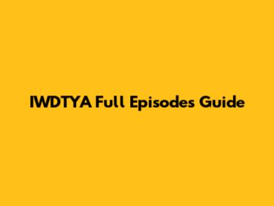 IWDTYA Full Episodes Guide