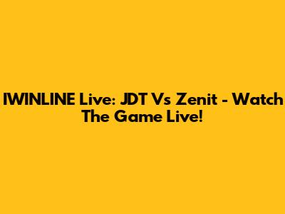 IWINLINE Live: JDT Vs Zenit - Watch The Game Live!