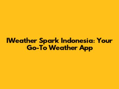 IWeather Spark Indonesia: Your Go-To Weather App