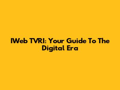IWeb TVRI: Your Guide To The Digital Era