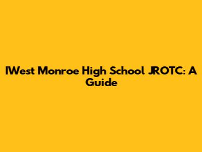 IWest Monroe High School JROTC: A Guide