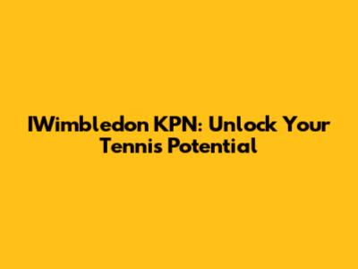 IWimbledon KPN: Unlock Your Tennis Potential