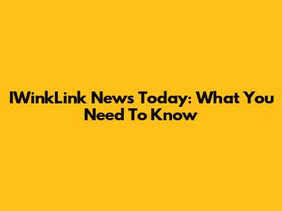 IWinkLink News Today: What You Need To Know