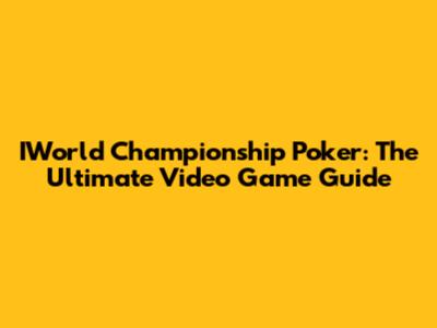 IWorld Championship Poker: The Ultimate Video Game Guide