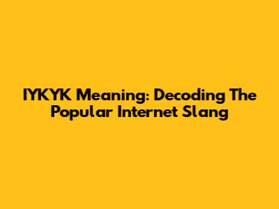 IYKYK Meaning: Decoding The Popular Internet Slang