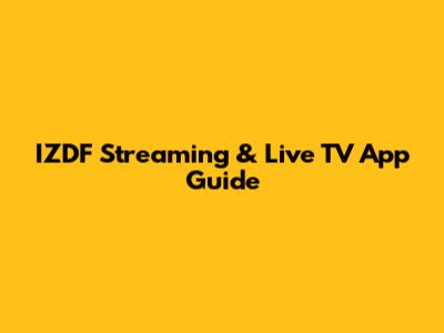 IZDF Streaming & Live TV App Guide