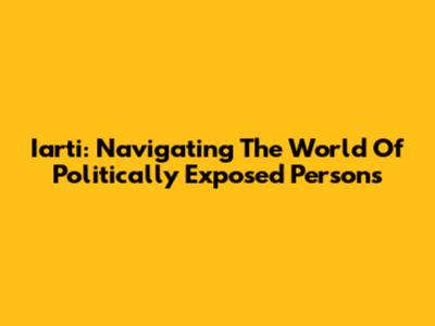 Iarti: Navigating The World Of Politically Exposed Persons